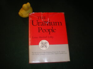 The Uranium People: The Human Story Of The Manhattan Project By The Woman Who Was The Youngest Member Of The Team (1st edition) by Leona Marshll Libby. Charles Scribner's Sons, 1979.