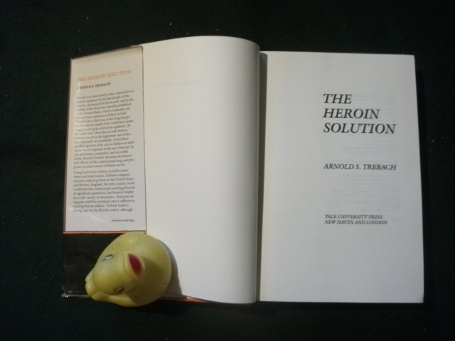 The Heroin Solution: The Story Of The World's Most Feared Drug (1st edition) by Arnold S. Trebach. Yale University Press, 1982 - Image 3