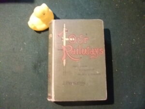 Our Railways: Their Origin, Development, Incident And Romance Vol. 1 (1st edition) by John Pendleton. Cassell and Company, 1896