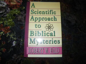 A Scientific Approach To Biblical Mysteries.. Robert W Ward