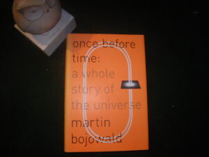 Once Before Time: A Whole Story Of The Universe (1st English language edition) by Martin Bojowald. Alfred A. Knopf, 2010
