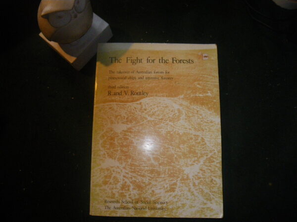 The Fight For The Forests: The Takeover Of Australian Forests For Pines, Wood Chips And Intensive Forestry by R. and V. Routley. Australian National University, 1975