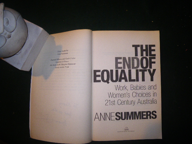 The End Of Equality: Work, Babies And Women's Choices In 21st Century Australia (1st edition; signed) by Anne Summers. Random House, 2003 - Image 3