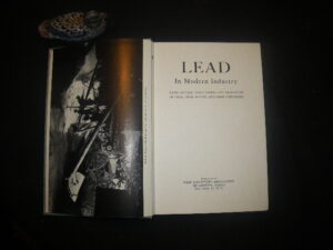 Lead In Modern Industry: Manufacture, Applications And Properties Of Lead, Lead Alloys, And Lead Compounds (1st edition) Lead Industries Association, 1952